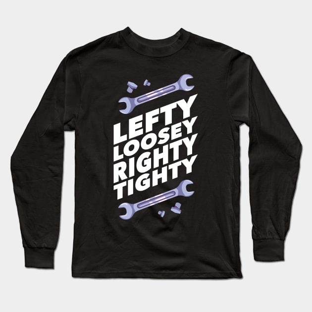 Funny Mechanic Gift - Lefty Loosey Righty Tighty Long Sleeve T-Shirt by Fresan